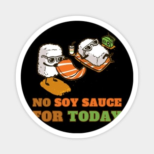 No soy sauce for today Magnet